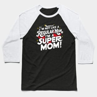 I'm Not like a Regular Mom, I'm a Super Mom! Baseball T-Shirt